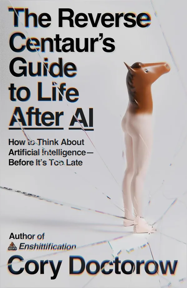 The Reverse Centaur's Guide to Life After AI cover